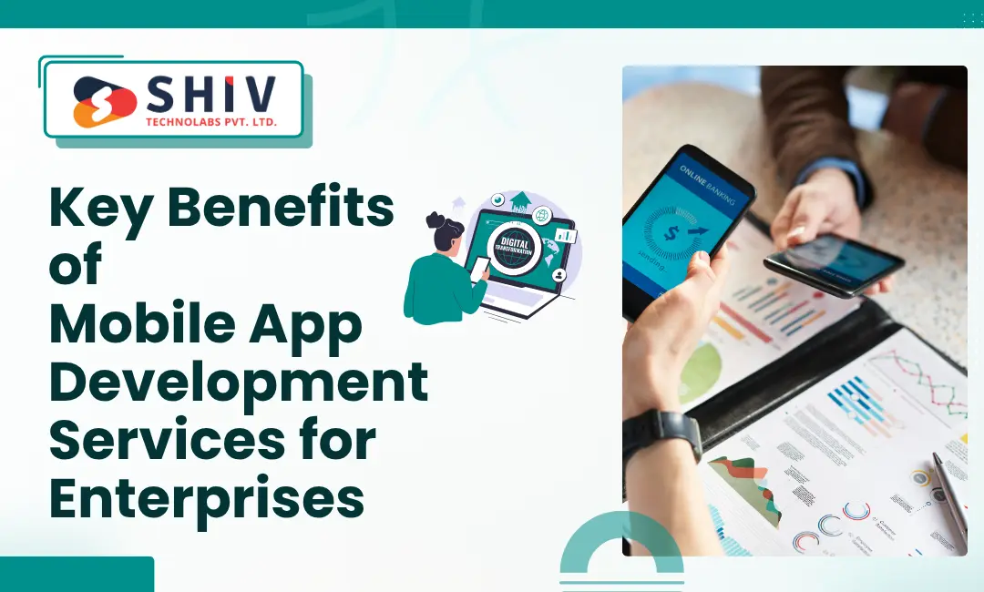 Key Benefits of Mobile App Development Services for Enterprises