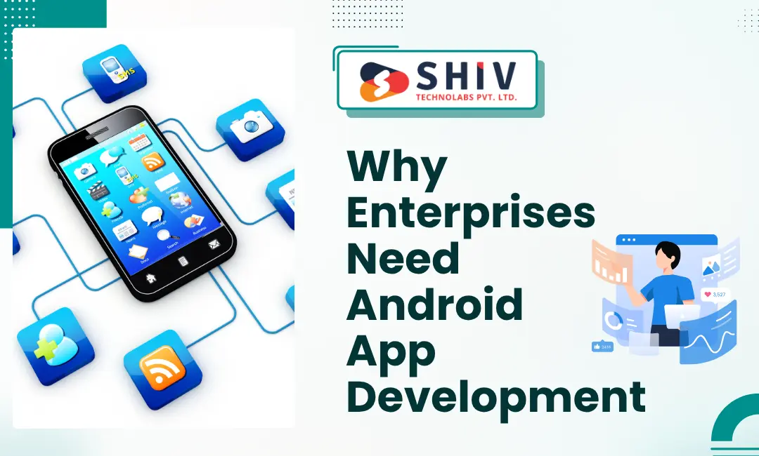 Why Enterprises Need Android App Development