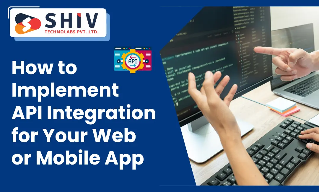 How to Implement API Integration for Your Web or Mobile App